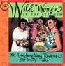 Wild Women in the Kitchen: 101 Rambunctious Recipes 99 Tasty Tales