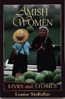 Amish Women: Lives Stories -Louise Stoltzfus