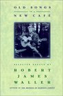 Old Songs in a New Cafe : Selected Essays -Robert James Waller
