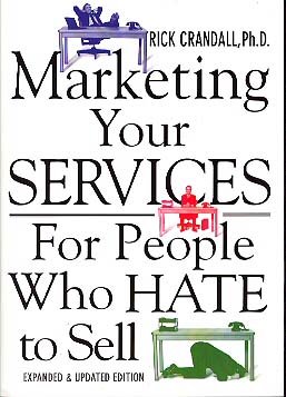 Marketing Your Services for People Who Hate to Sell by Rick Crandall
