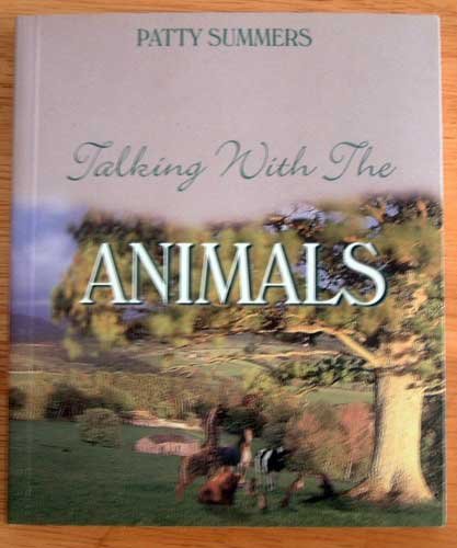 Talking With the Animals by Patty Summers Animal Communication Care Understanding