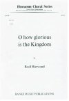 O HOW GLORIOUS IS THE KINGDOM - Basil Harwood score