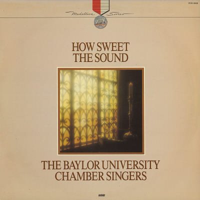 THE BAYLOR UNIVERSITY CHAMBER SINGERS--HOW SWEET THE SOUND Vinyl LP