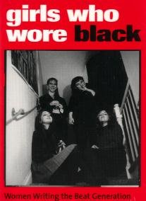 Girls Who Wore Black - Women Writing the Beat Generation