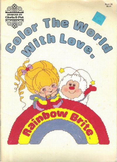 Rainbow Brite Designs by Gloria & Pat Color The World With Love. Counted Cross Stitch