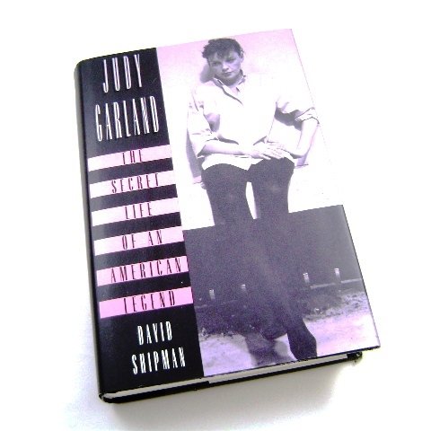 Judy Garland The Secret Life of an American Legend by David Shipman