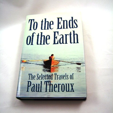 To The Ends of The Earth by Paul Theroux