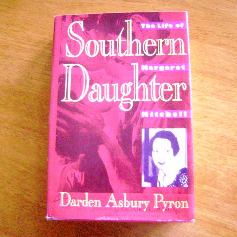 Southern Daughter The Life of Margaret Mitchell by Darden Asbury Pyron
