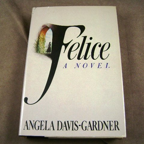Felice, A Novel by Angela Davis-Gardner HB