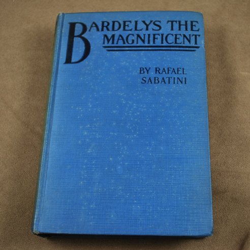 Bardelys The Magnificent by Rafael Sabatini 1905 Edition