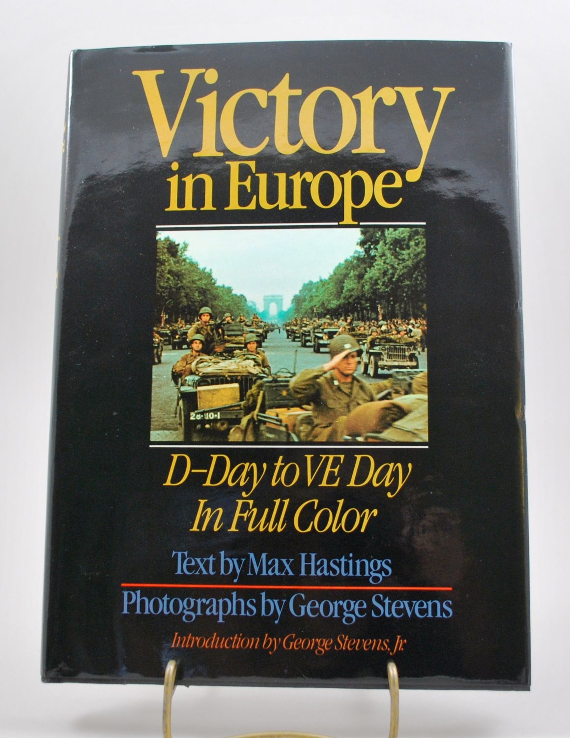 Victory in Europe by Max Hastings and George Stevens HB