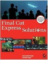 Final Cut Express Solutions by David Teague, Jason C...