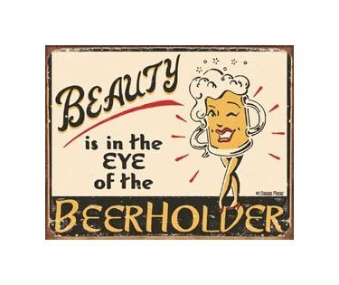 Beauty is in the Eye of the Beerholder Tin Sign