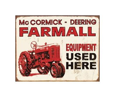International Harvester - McCormick Deering Farmall Equipment Used Here Tin Sign