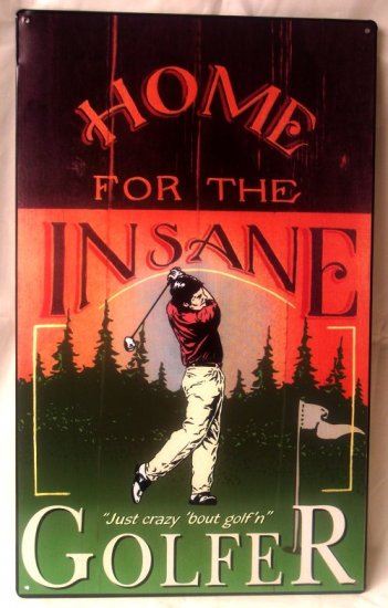Golf - Home for the Insane Golfer Tin Sign