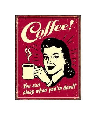 Coffee - You Can Sleep When You're Dead Tin Sign