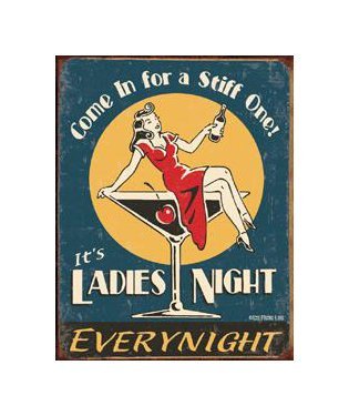 It's Ladies Night Everynight - Come in For a Stiff One Tin Sign