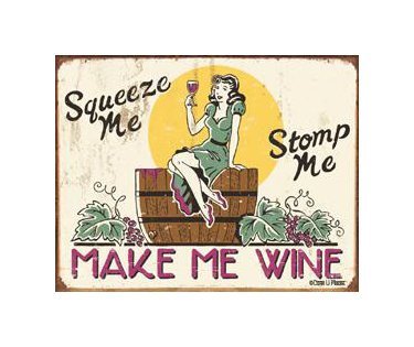 Squeeze Me Stomp Me - Make Me Wine Tin Sign