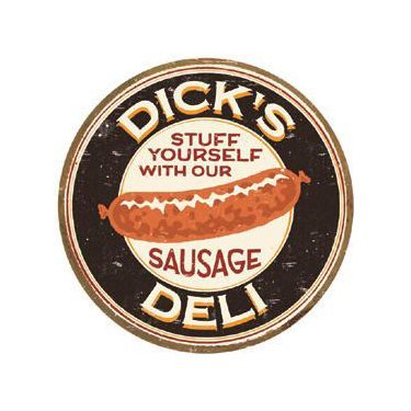 Dick's Deli - Stuff Yourself with our Sausage Tin Sign