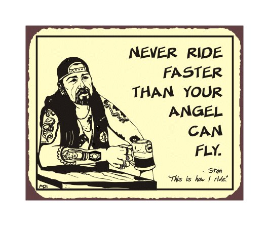 Biker Stan - Never Ride Faster Than Your Angel Can Fly - Metal Art Sign