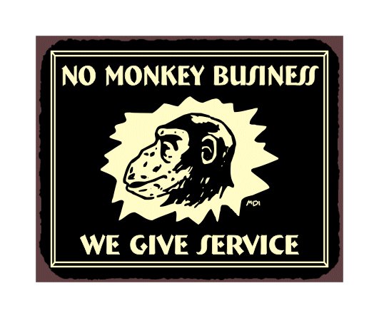 No Monkey Business - We Give Service - Metal Art Sign