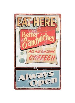 Eat Here - Better Sandwiches - Always Open - Tin Sign