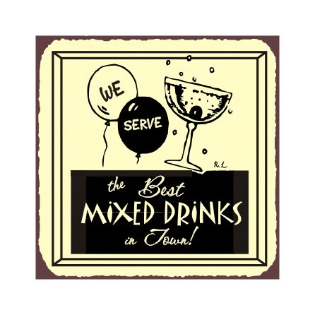 We Serve the Best Mixed Drinks in Town Metal Art Sign