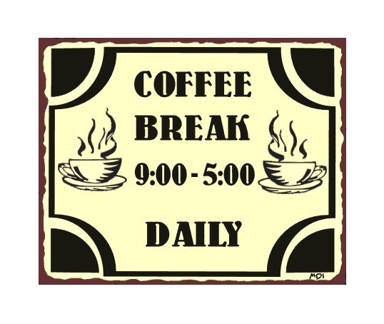 Coffee Break 9 to 5 Daily Metal Art Sign