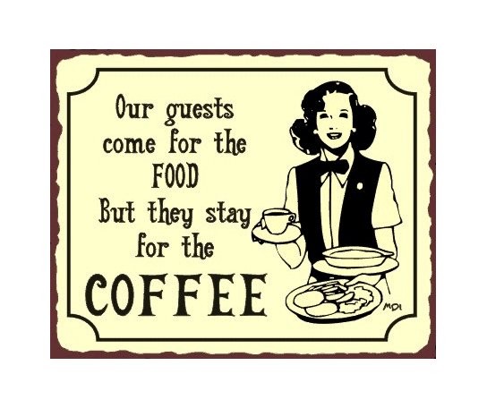 Our Guests Come for the Food But They Stay for the Coffee Metal Art Sign