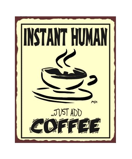 Instant Human Just add Coffee Metal Art Sign