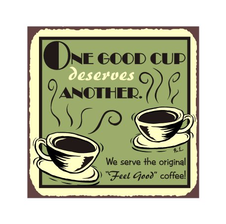 One Good Cup Deserves Another Metal Art Sign
