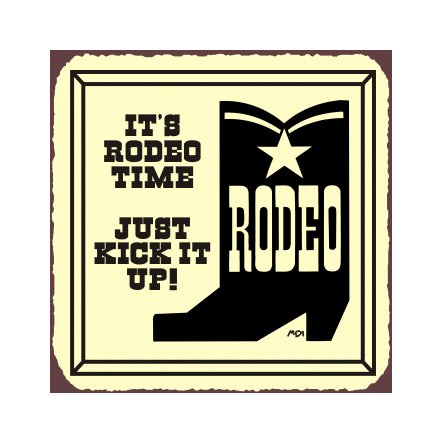 It's Rodeo Time Just Kick It Up Metal Art Sign
