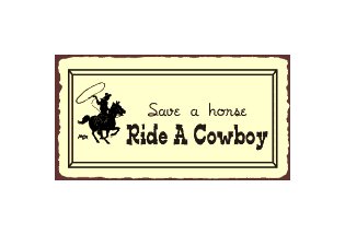 Save a Horse Ride a Cowboy Metal Art Sign