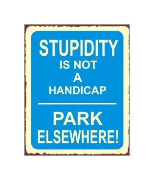 Stupidity is Not a Handicap Metal Art Sign