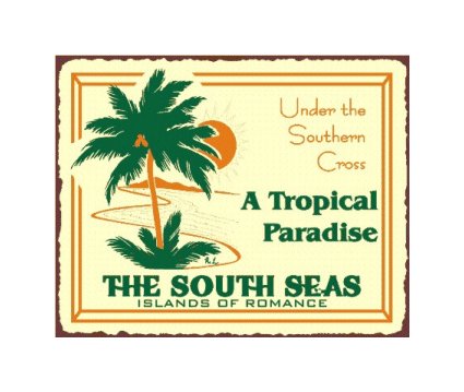 The South Seas Island of Romance - A Tropical Paradise - Metal Art Sign