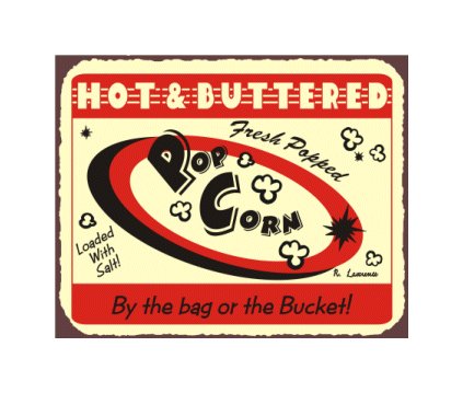 Hot and Buttered Fresh Popcorn - By the Bag or the Bucket - Metal Art Sign
