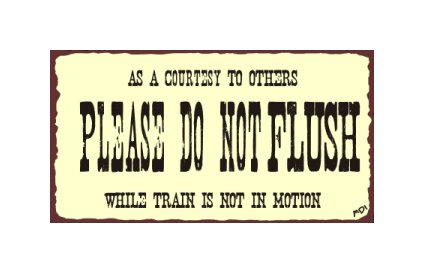 Please Do Not Flush While Train is Not in Motion - Metal Art Sign