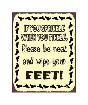 If You Sprinkle When You Tinkle Please Be Neat and Wipe Your Feet - Metal Art Sign