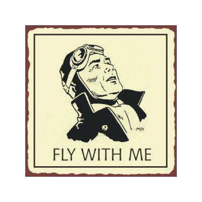 Fly With Me Pilot - Airplane Sign - Metal Art Sign