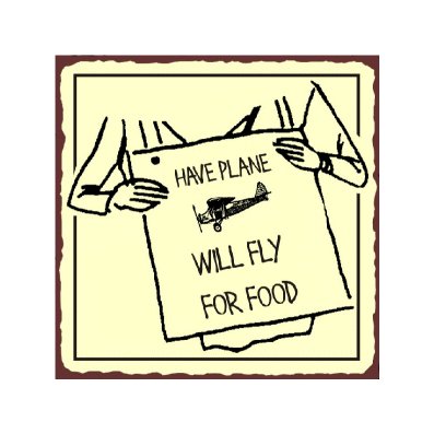 Have Plane - Will Fly For Food - Airplane Sign - Metal Art Sign