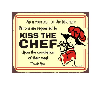 As a Courtesy to the Kitchen, Patrons Are Requested to Kiss the Chef - Metal Art Sign