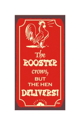 The Rooster Crows But the Hen Delivers - Metal Art Sign