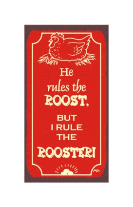 He Rules the Roost But I Rule the Rooster - Metal Art Sign