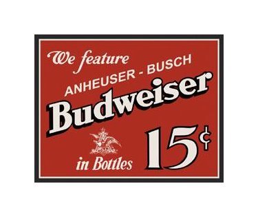 Budweiser Beer - We Feature Anhueser Busch in Bottles - 15 Cents - Tin Sign