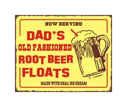 Dad's Old Fashioned Root Beer Floats - Made with Real Ice Cream - Metal Art Sign