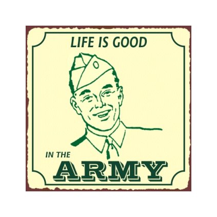 Life is Good in the Army - Metal Art Sign