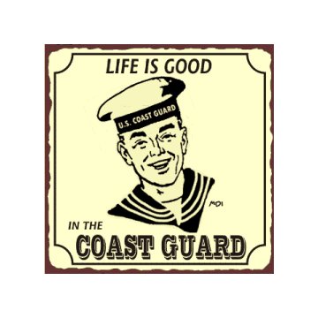Life is Good in the Coast Guard - Metal Art Sign