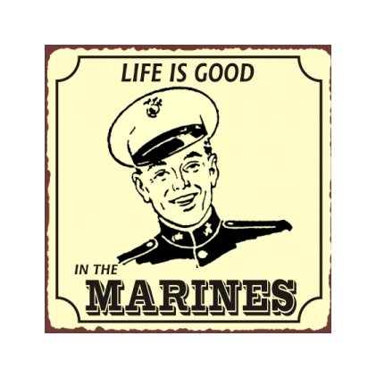 Life is Good in the Marines - Metal Art Sign