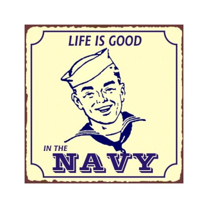 Life is Good in the Navy - Metal Art Sign