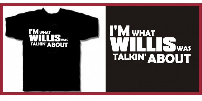 I'm What WILLIS was talkin about T-Shirt 80's X-Large